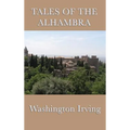 Tales of the Alhambra: Legends and Sketches of Moorish Spain