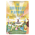 The Suffragist Playbook: Your Guide to Changing the World