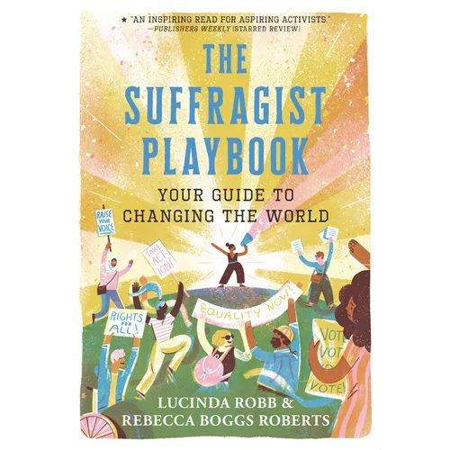 The Suffragist Playbook: Your Guide to Changing the World