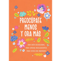 Preocúpate Menos Y Ora Más (Chicas Adolescentes): Una Guía Devocional Para Chicas Adolescentes Para Vivir Sin Ansiedad