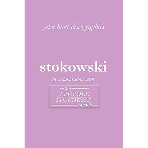 Leopold Stokowski. Second Edition of the Discography. [2006].