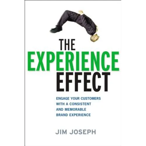 The Experience Effect: Engage Your Customers with a Consistent and Memorable Brand Experience