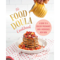 The Food Doula Cookbook: A Guide to a Healthy Pregnancy and a Nourished New Mom