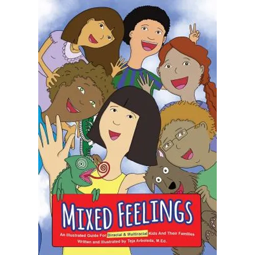 Mixed Feelings: An Illustrated Guide For Biracial and Multiracial Kids and their Families