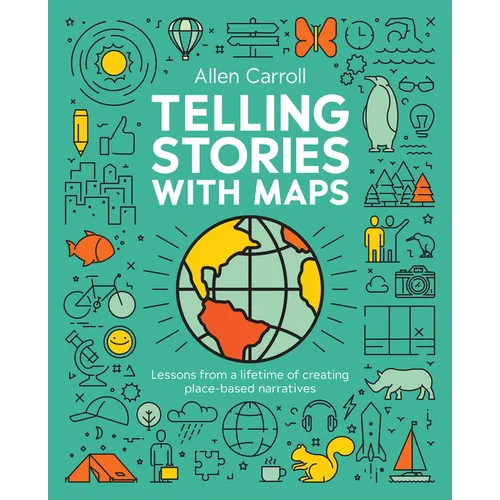 Telling Stories with Maps: Lessons from a Lifetime of Creating Place-Based Narratives