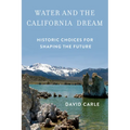 Water and the California Dream: Historic Choices for Shaping the Future