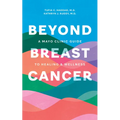 Beyond Breast Cancer: A Mayo Clinic Guide to Healing and Wellness