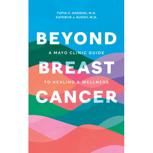 Beyond Breast Cancer: A Mayo Clinic Guide to Healing and Wellness