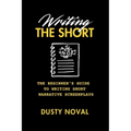 Writing The Short: The Beginner's Guide to Writing Short Narrative Screenplays