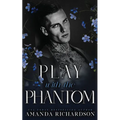 Play with the Phantom: A Dark Standalone Romance
