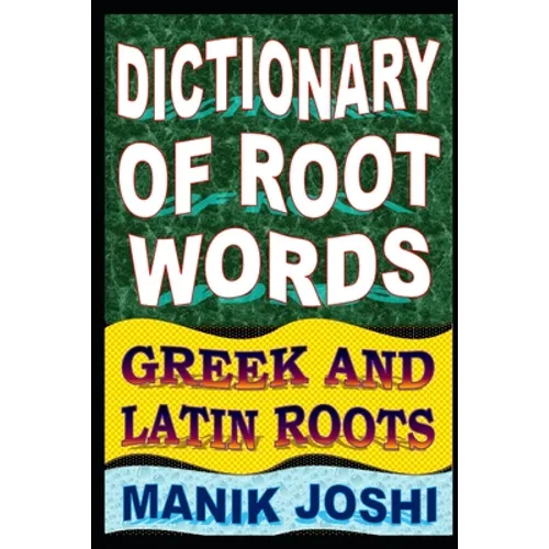 Dictionary of Root Words: Greek and Latin Roots