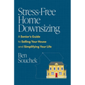 Stress-Free Home Downsizing: A Senior's Guide to Selling Your House and Simplifying Your Life