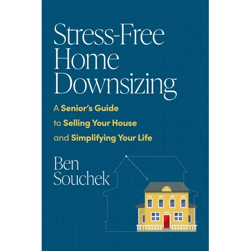 Stress-Free Home Downsizing: A Senior's Guide to Selling Your House and Simplifying Your Life