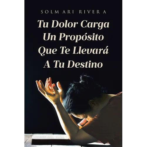 Tu Dolor Carga Un Propósito Que Te Llevará A Tu Destino