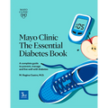 Mayo Clinic the Essential Diabetes Book: A Complete Guide to Prevent, Manage and Live with Diabetes