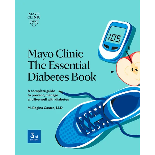 Mayo Clinic the Essential Diabetes Book: A Complete Guide to Prevent, Manage and Live with Diabetes