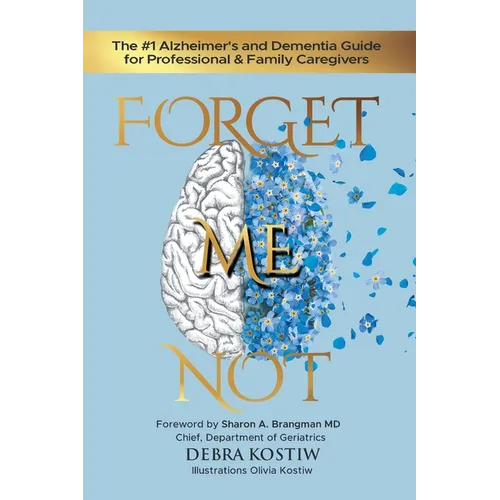 Forget Me Not: The #1 Alzheimer's and Dementia Guide for Professional and Family Caregivers