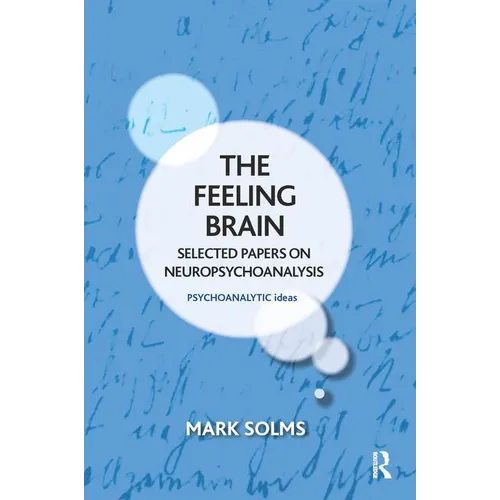 The Feeling Brain: Selected Papers on Neuropsychoanalysis