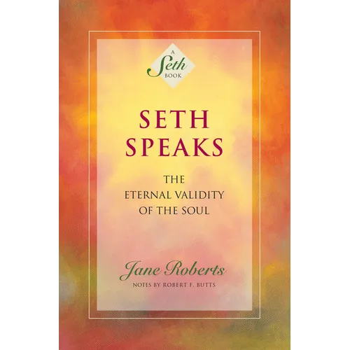 Seth Speaks: The Eternal Validity of the Soul