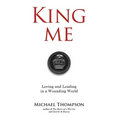 King Me: Loving and Leading in a Wounding World