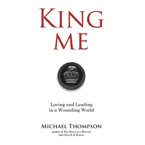 King Me: Loving and Leading in a Wounding World