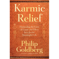Karmic Relief: Harnessing the Laws of Cause and Effect for a Joyful, Meaningful Life