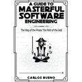 A Guide to Masterful Software Engineering: The Way of The Pirate, The Path of The Jedi