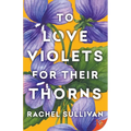 To Love Violets for Their Thorns