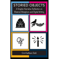 Storied Objects: A Graphic Narrative Reflection on Material Metaphors and Digital Writing