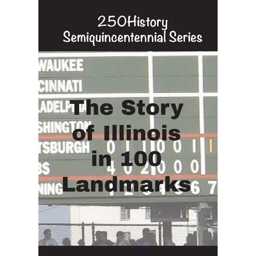 The Story of Illinois In 100 Landmarks