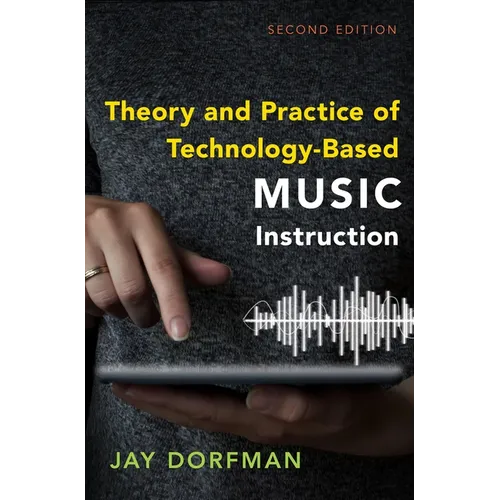 Theory and Practice of Technology-Based Music Instruction: Second Edition