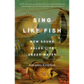 Sing Like Fish: How Sound Rules Life Under Water