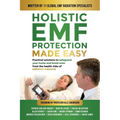 Holistic EMF Protection Made Easy: Practical Solutions to Safeguard Your Home and Loved Ones From The Health Risks of Radiation Exposure: Practical so