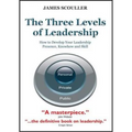 The Three Levels of Leadership: How to Develop Your Leadership Presence, Knowhow and Skill
