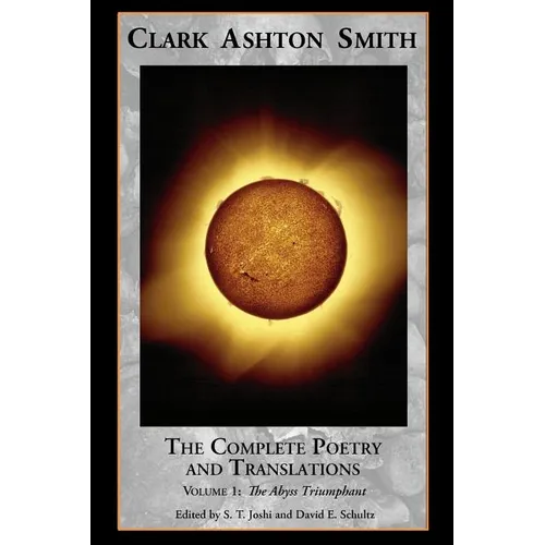 The Complete Poetry and Translations Volume 1: The Abyss Triumphant