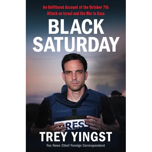 Black Saturday: An Unfiltered Account of the October 7th Attack on Israel and the War in Gaza