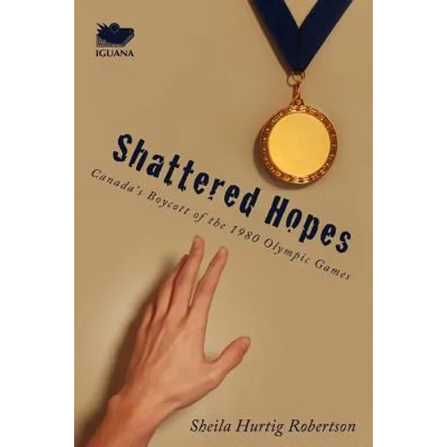 Shattered Hopes: Canada's Boycott of the 1980 Olympic Games