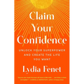 Claim Your Confidence: Unlock Your Superpower and Create the Life You Want