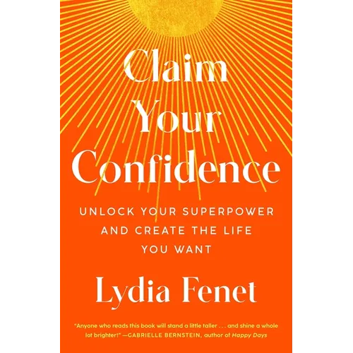 Claim Your Confidence: Unlock Your Superpower and Create the Life You Want