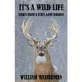 It's a Wild Life: Essays from a State Game Warden