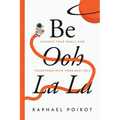 Be Ooh La La: Achieve Your Goals and Transform Into Your Best Self