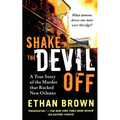 Shake the Devil Off: A True Story of the Murder That Rocked New Orleans