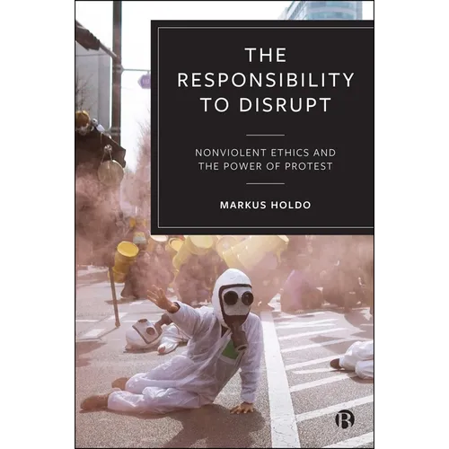 The Responsibility to Disrupt: Nonviolent Ethics and the Power of Protest