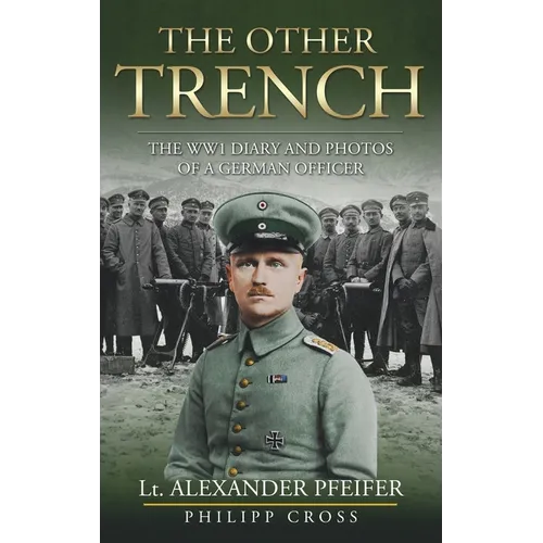 The Other Trench: The WW1 Diary and Photos of a German Officer