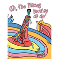 Oh, the Places You'll Go Oh Oh!