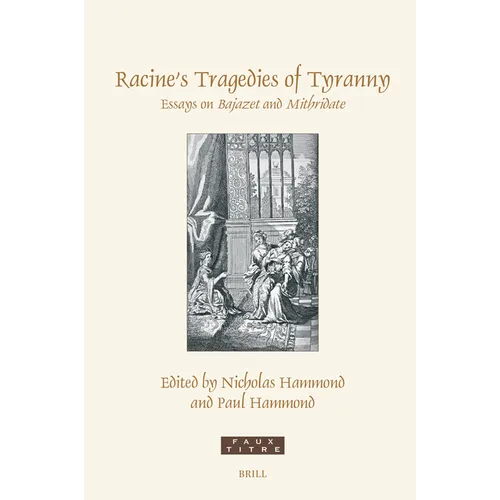 Racine's Tragedies of Tyranny: Essays on Bajazet and Mithridate