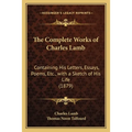 The Complete Works of Charles Lamb: Containing His Letters, Essays, Poems, Etc., with a Sketch of His Life (1879)