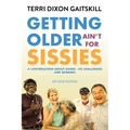 Getting Older Ain't for Sissies: A Conversation About Aging- Its Challenges and Rewards