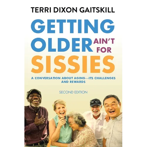 Getting Older Ain't for Sissies: A Conversation About Aging- Its Challenges and Rewards