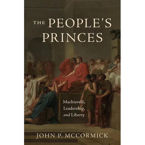 The People's Princes: Machiavelli, Leadership, and Liberty